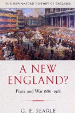 A New England?: Peace and War 1886-1918 - G.R. Searle