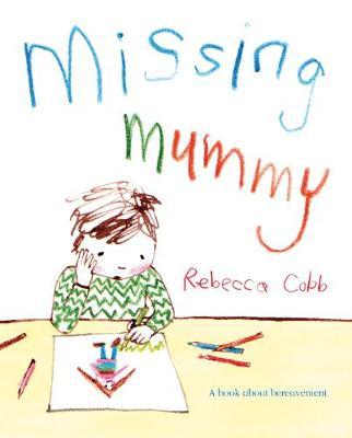 Missing Mummy: A book about bereavement - Rebecca Cobb
