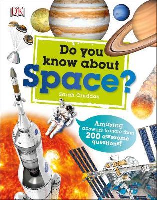 Do You Know About Space?: Amazing Answers to more than 200 Awesome Questions! - Sarah Cruddas