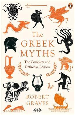 The Greek Myths: The Complete and Definitive Edition - Robert Graves