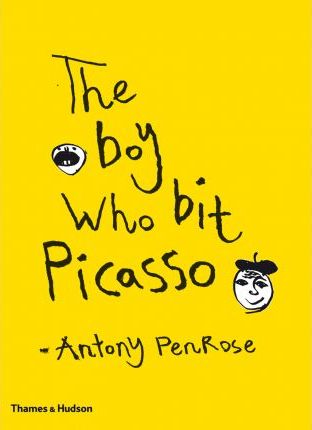 The Boy Who Bit Picasso - Antony Penrose