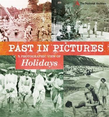 Past in Pictures: A Photographic View of Holidays - Alex Woolf