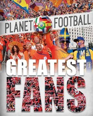 Planet Football: Greatest Fans - Clive Gifford