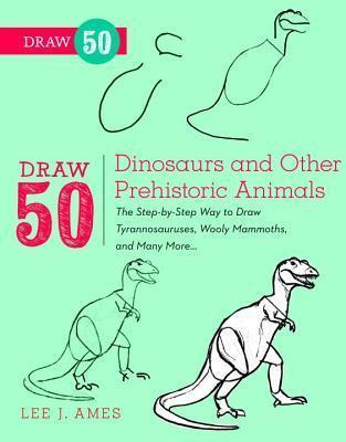 Draw 50 Dinosaurs And Other Prehistoric Animals - Lee J. Ames