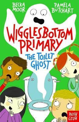 Wigglesbottom Primary: The Toilet Ghost - Pamela Butchart