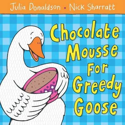Chocolate Mousse for Greedy Goose - Julia Donaldson