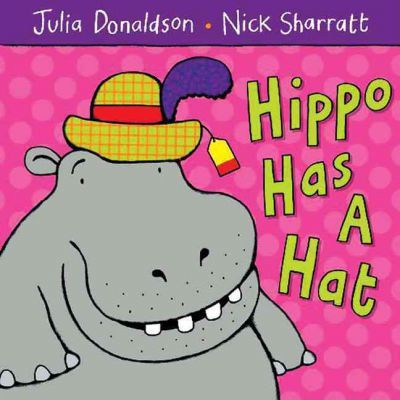 Hippo Has A Hat - Julia Donaldson