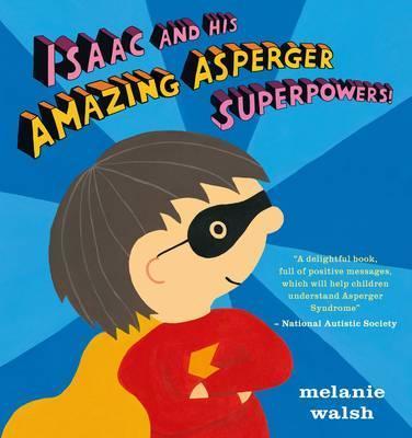 Isaac and His Amazing Asperger Superpowers! - Melanie Walsh