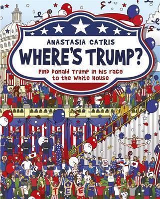 Where's Trump?: Find Donald Trump in his race to the White House - Anastasia Catris
