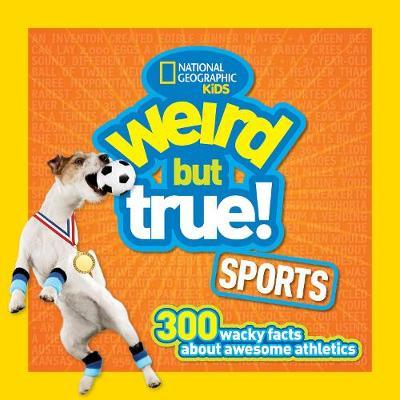 Weird But True! Sports: 300 Wacky Facts About Awesome Athletics (Weird But True ) - National Geographic Kids
