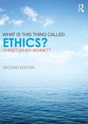 What is this thing called Ethics? - Christopher Bennett