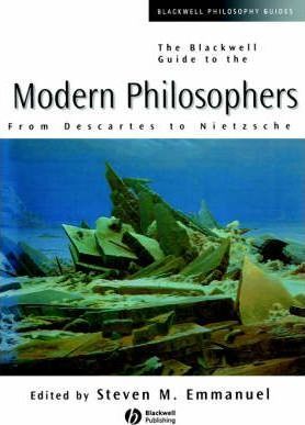 The Blackwell Guide to the Modern Philosophers: From Descartes to Nietzsche - Steven M. Emmanuel