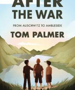 After the War: From Auschwitz to Ambleside - Tom Palmer - 9781781129487