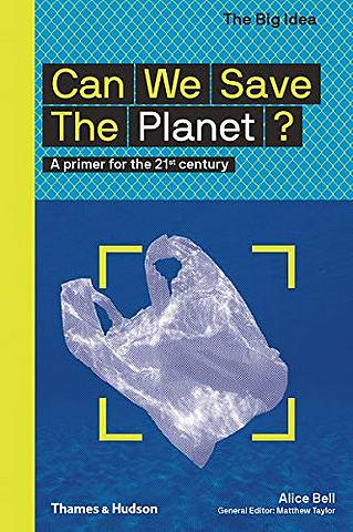The Big Idea: Can We Save The Planet?: A primer for the 21st century - Alice  Bell - 9780500295304