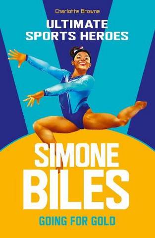 Simone Biles (Ultimate Sports Heroes) - Charlotte Browne - 9781789463026