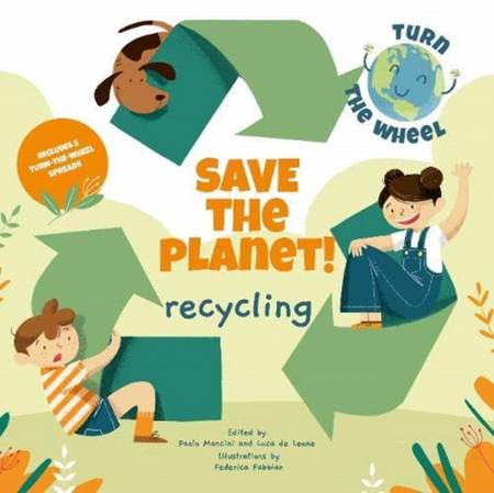 Recycling: Save the Planet! Turn The Wheel - Federica Fabbian - 9788854416581