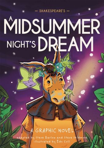 Classics in Graphics: Shakespeare's A Midsummer Night's Dream: A Graphic Novel - Steve Barlow - 9781445180083