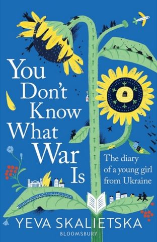 You Don't Know What War Is: The Diary of a Young Girl From Ukraine - Yeva Skalietska - 9781526659934