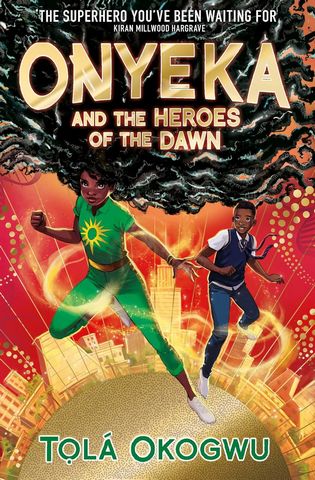 Onyeka and the Heroes of the Dawn: A superhero adventure perfect for Marvel and DC fans! - Tola Okogwu - 9781398523128