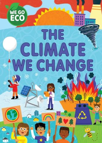 WE GO ECO: The Climate We Change - Katie Woolley - 9781445182537